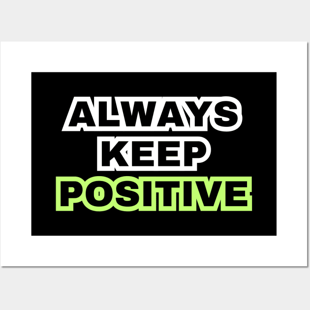 Always keep positive Wall Art by Artypil